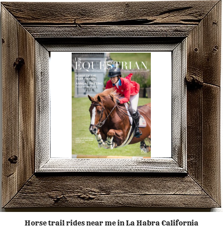 horse trail rides near me in La Habra, California